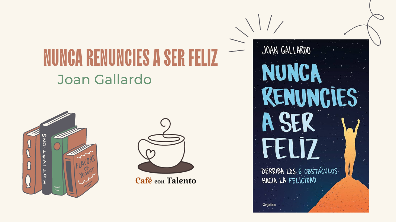 «Nunca renuncies a ser feliz» de Joan Gallardo